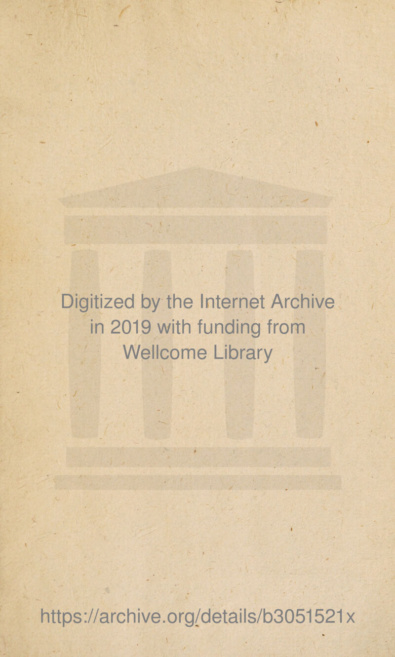 I Digitized by thè Internet Archive in 2019 with funding from Wellcome Library https://archive.org/details/b3051521x