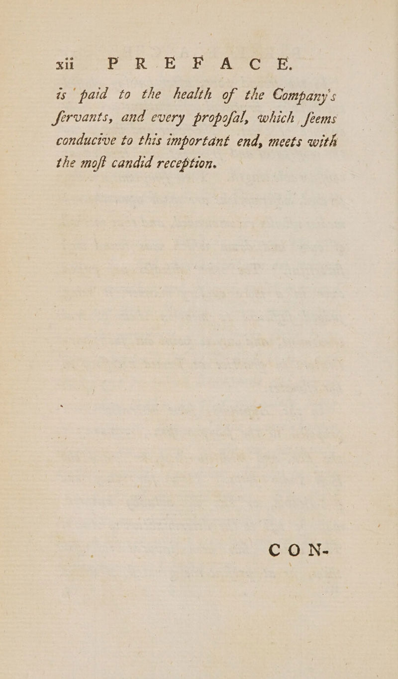Xi POR tee Ae Gas: is paid to the health of the Company’ s Servants, and every propofal, which feems conducive to this important end, meets with the moft candid reception. CO N-