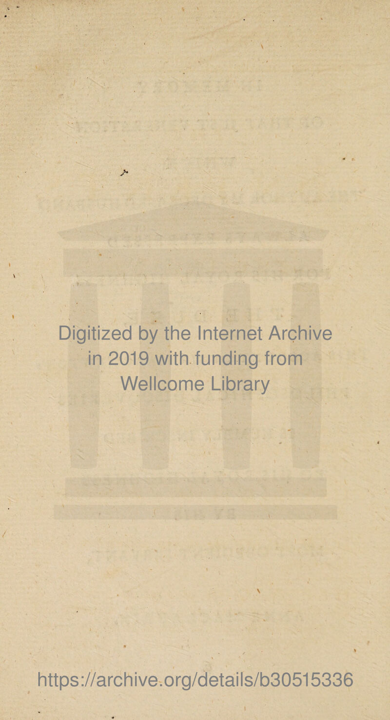 Digitized by the Internet Archive in 2019 with funding from Wellcome Library \ https ://arch ive.org/detai Is/b30515336 i