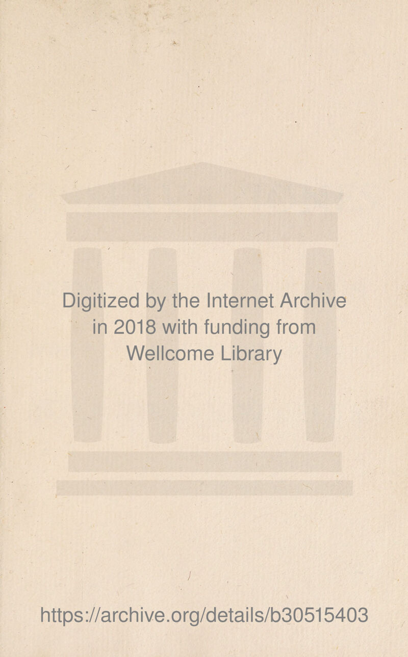 «p I > 1. - Digitized by the Internet Archive in 2018 with funding from Wellcome Library e ) ■ \ https://archive.org/details/b30515403 • t