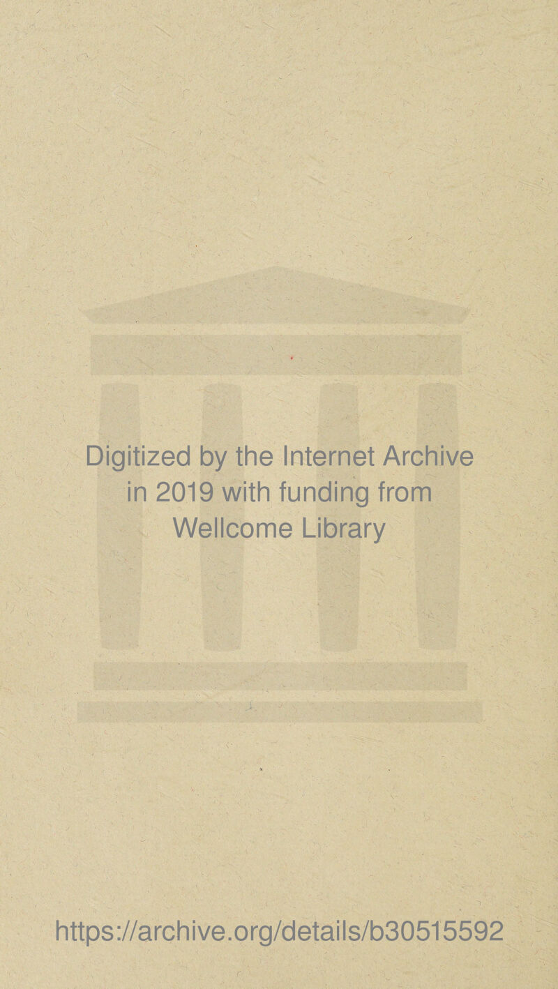 Digitized by the Internet Archive in 2019 with funding from Wellcome Library https:/ rchive.org/details/b30515592