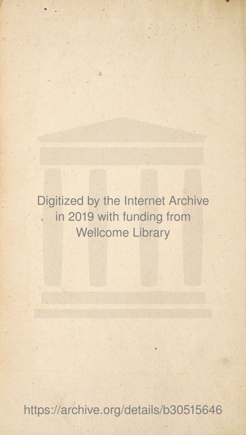 1 y % ♦ ^. ✓- i - Digitized by the Internet Archive in 2019 with funding from Wellcome Library « https://archive.org/details/b30515646