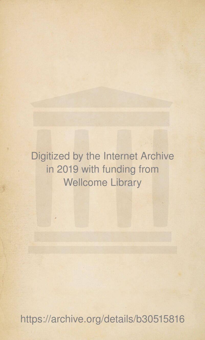 Digitized by the Internet Archive in 2019 with funding from Wellcome Library https://archive.org/details/b30515816