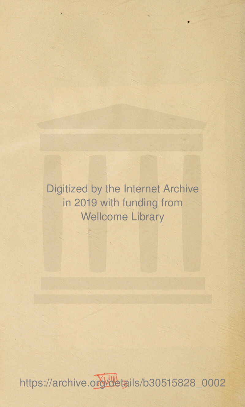 Digitized by the Internet Archive in 2019 with funding from Wellcome Library https://archive.ocP2fet£ils/b30515828_0002