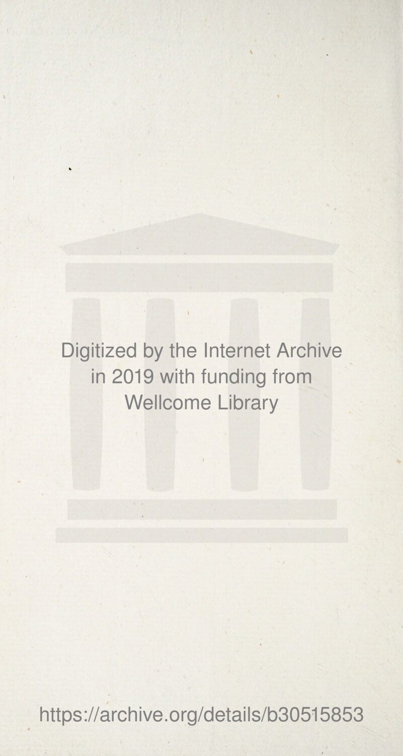 \ Digitized by the Internet Archive in 2019 with funding from Wellcome Library https://archive.org/details/b30515853