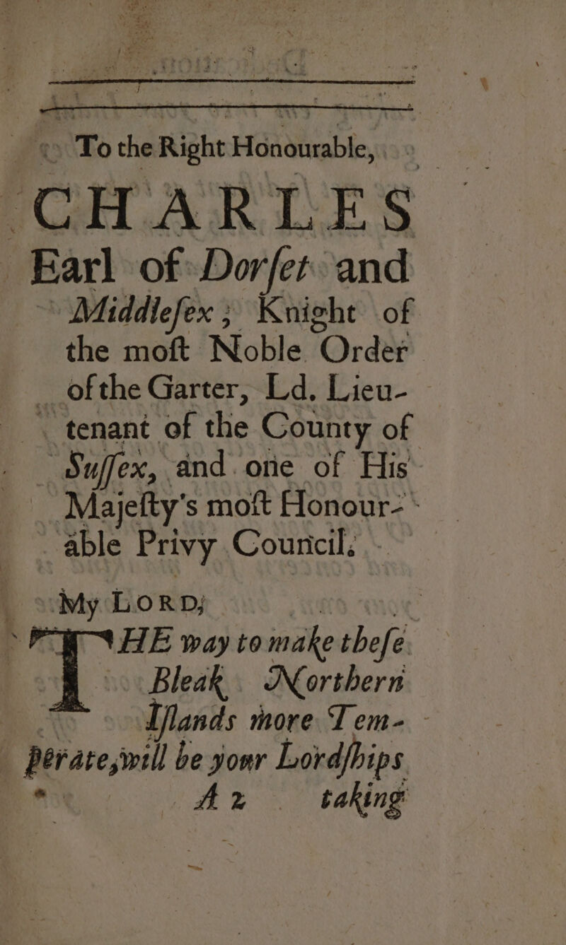 ; To the Right Hdddtuable, ‘tee CHARLES Earl of Dorfer and Middlefex ; Knight of the moft Noble “Ordet ofthe Garter, Ld. Lieu- . tenant of the County of , ‘Suffex, and.orie of His Majetty’ s moft Honour- able Privy Council: ri LORD; HE way to make thefe Bleak. Neorthern lands more Tem- - . ie be siomr Lordfhips Az —— baking