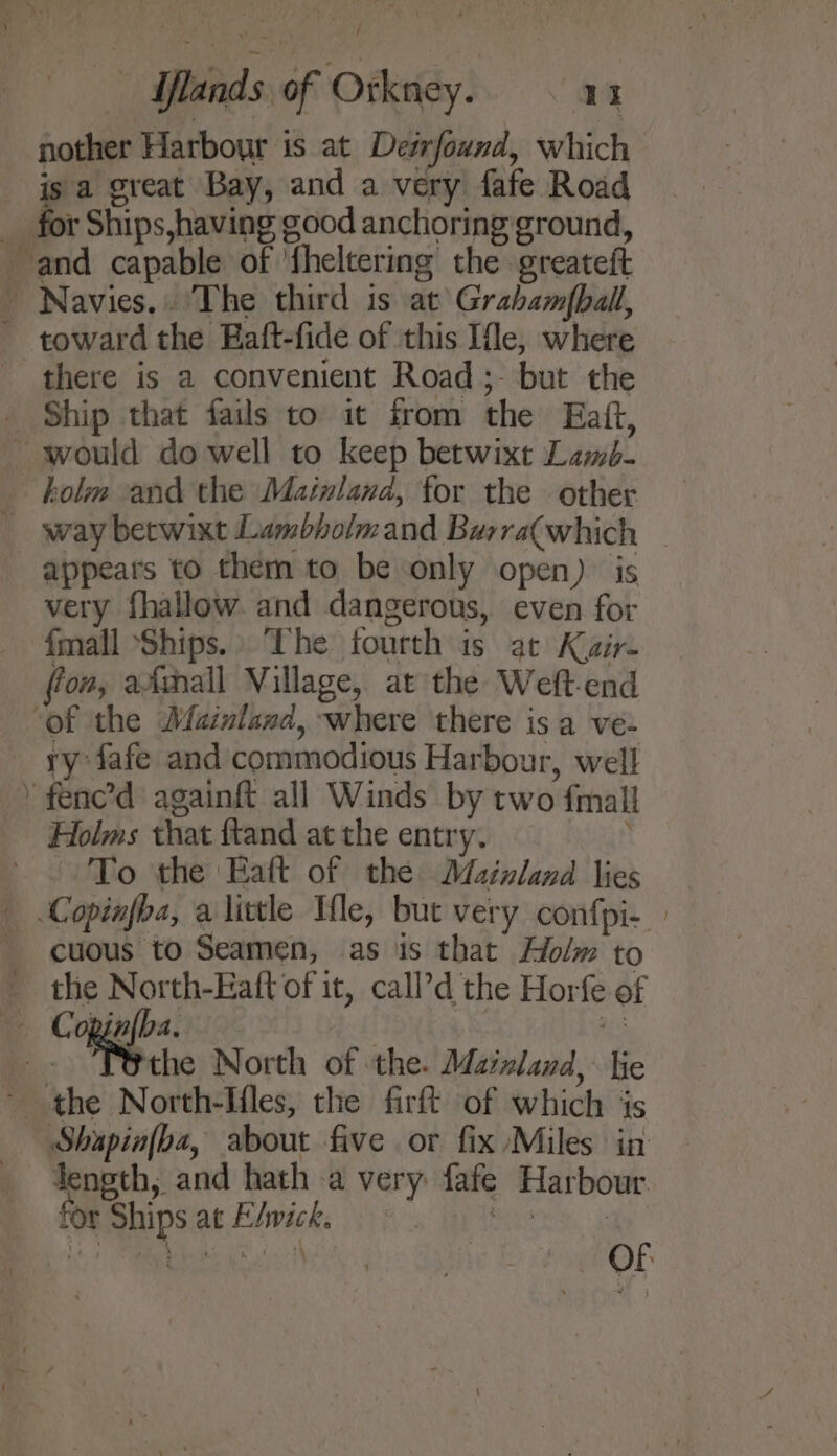 —_ nother Harbour is at Desrfound, which there is a convenient Road; but the way betwixt Lambholmand Burra(which appears to them to be only open) is very fhallow and dangerous, even for {mall Ships.» The fourth is at Kair- (fon, aAtnall Village, at the Weft-end ry fafe and commodious Harbour, well Holms that ftand at the entry. cuous to Seamen, as is that Holm to dength, and hath a very fafe Harbour for Ships at E/wick. a |