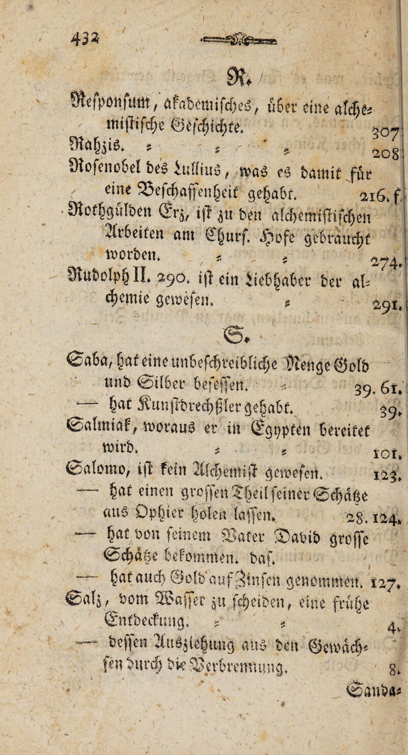 433 M/ öfaDcnufdjeg, u6ei* eine afcfjfc mt|lifcfje ©t'fcfjicfjfe. S ' ? 20§ fHofeno&ct bes iuffiuä, was es fcamif für eine 95efcf)afren&ei£ genfer. 216. f. 9te%üfben ifr jM ben alcfiemijltfdjen 2lr6etfen (int €§urf. Jpofe gebraucht worben. * * 4-n 290. i|t ein Üebjjabcc ber ab rfKttiie gewefen. , ' 29t 0a6a, §af eine un&efcfjtefbfidje tienge®o(b unb ©Übet befefeit. ■ *. 39.6t “ fjflt JCun jrbredjfjler geSjabf. gg ©altniaf, woraus er in (ggppten bereifet wirb. * 1 * 1ÖI. ©alotno, ift fein 2i(c§etttijl gewefeti, 123 - §a£ einen groffen Streit feiner @c^dße aus Dp|ier .(jolen (affen. 28. 124, — (jat oon feinem Safer ®abib groffe 0^d|c befommen» baf. \ §af audj v4olb aufginfcii genommen. 127, 0a(j, Dom Sßaaffec ,« f^eiben, eine frtifje ©nfbechmg. j t 4 —- beffen 2tu$jie{mng aus beti ©cwddff ' f«n burd) bie Serbremutng, g, f • ■' _ 0SUbfl: