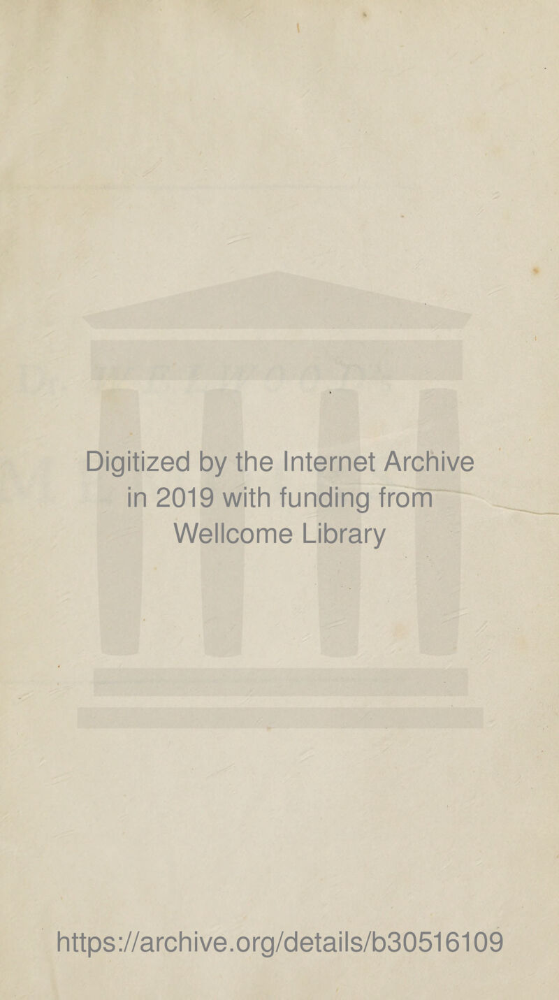 Digitized by the Internet Archive in 2019 with funding from Wellcome Library https://archive.org/details/b30516109