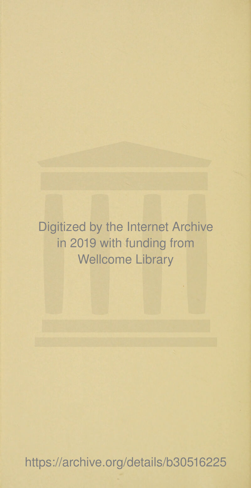 Digitized by the Internet Archive in 2019 with funding from Wellcome Library https://archive.org/details/b30516225