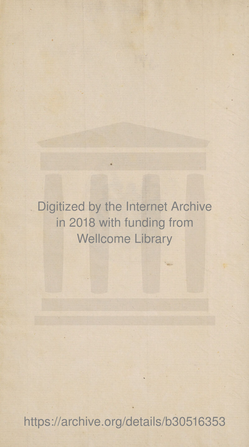 Digitized by the Internet Archive in 2018 with funding from Wellcome Library https://archive.org/details/b30516353