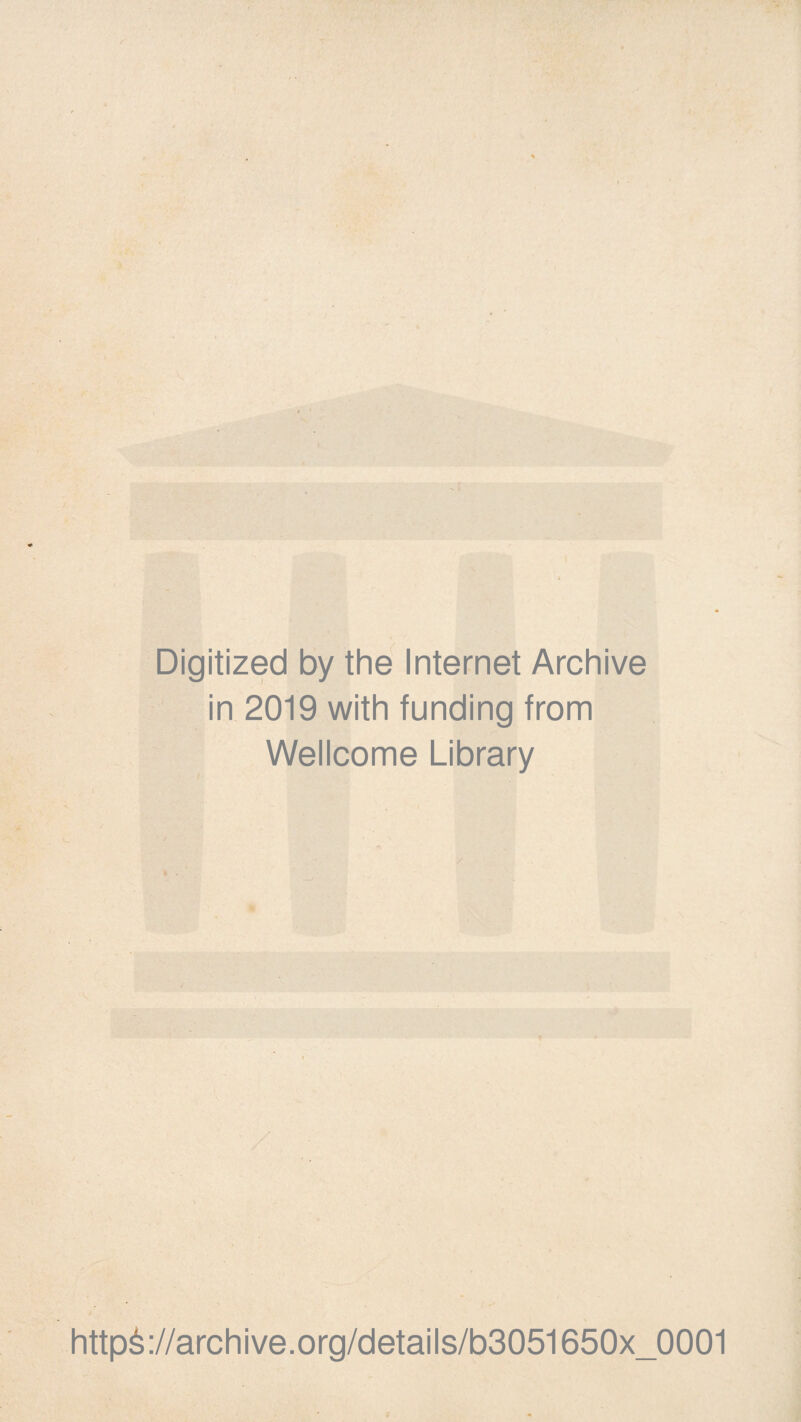 Digitized by the Internet Archive in 2019 with funding from Wellcome Library http6://archive.org/details/b3051650x_0001