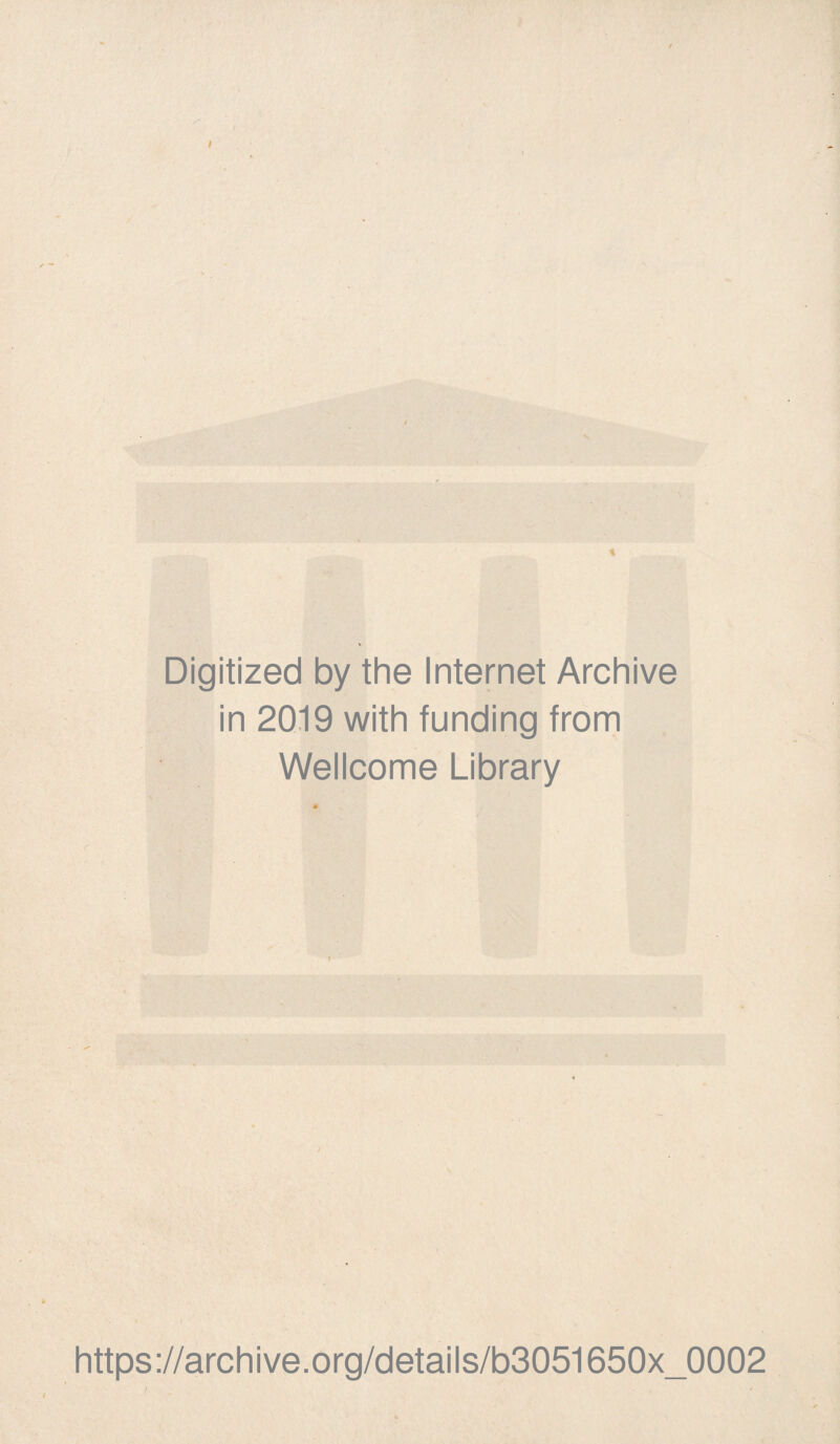 Digitized by the Internet Archive in 2019 with funding from Wellcome Library https://archive.org/details/b3051650x_0002