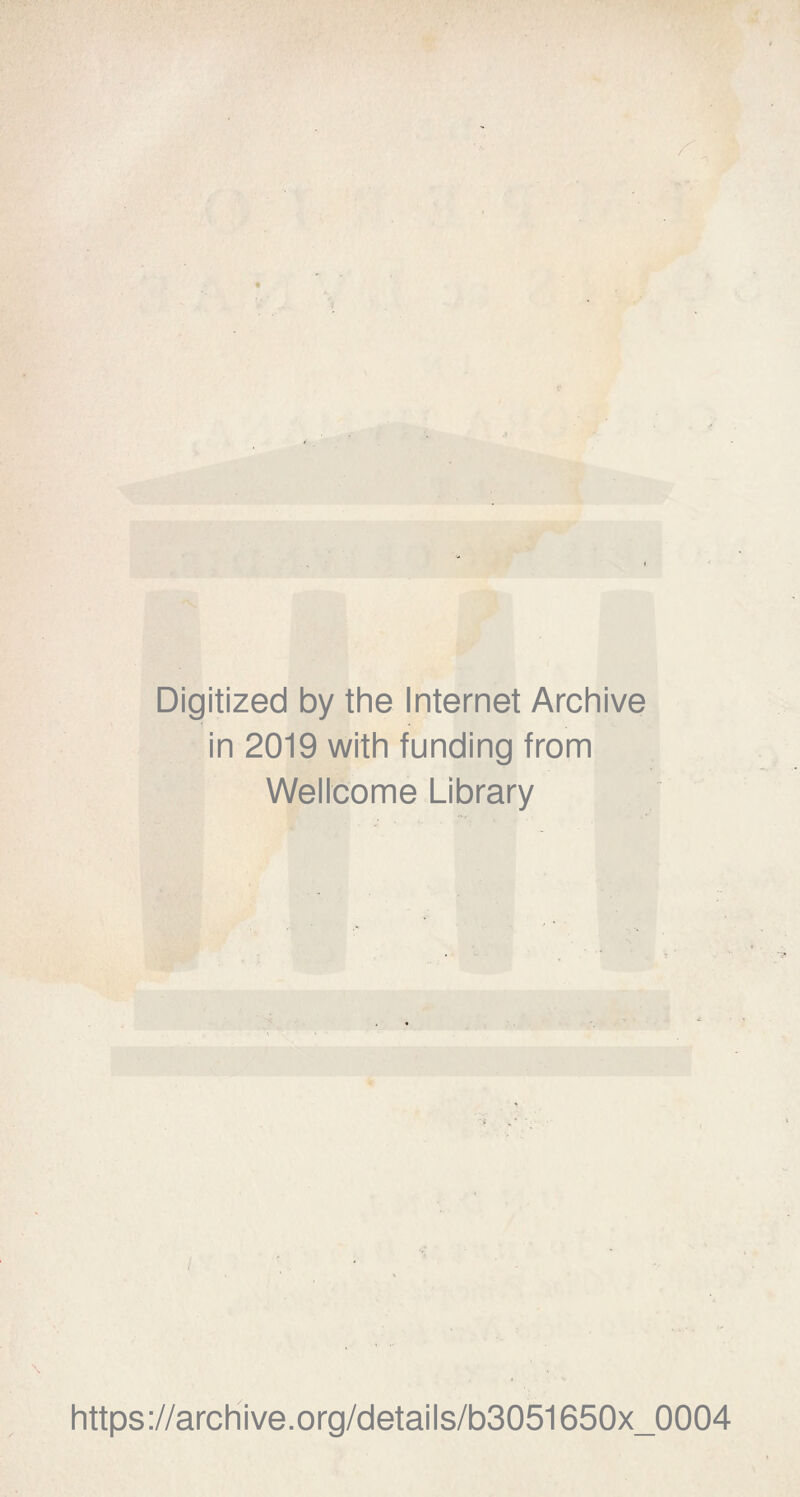 Digitized by the Internet Archive in 2019 with funding from Wellcome Library https://archive.Org/details/b3051650x_0004