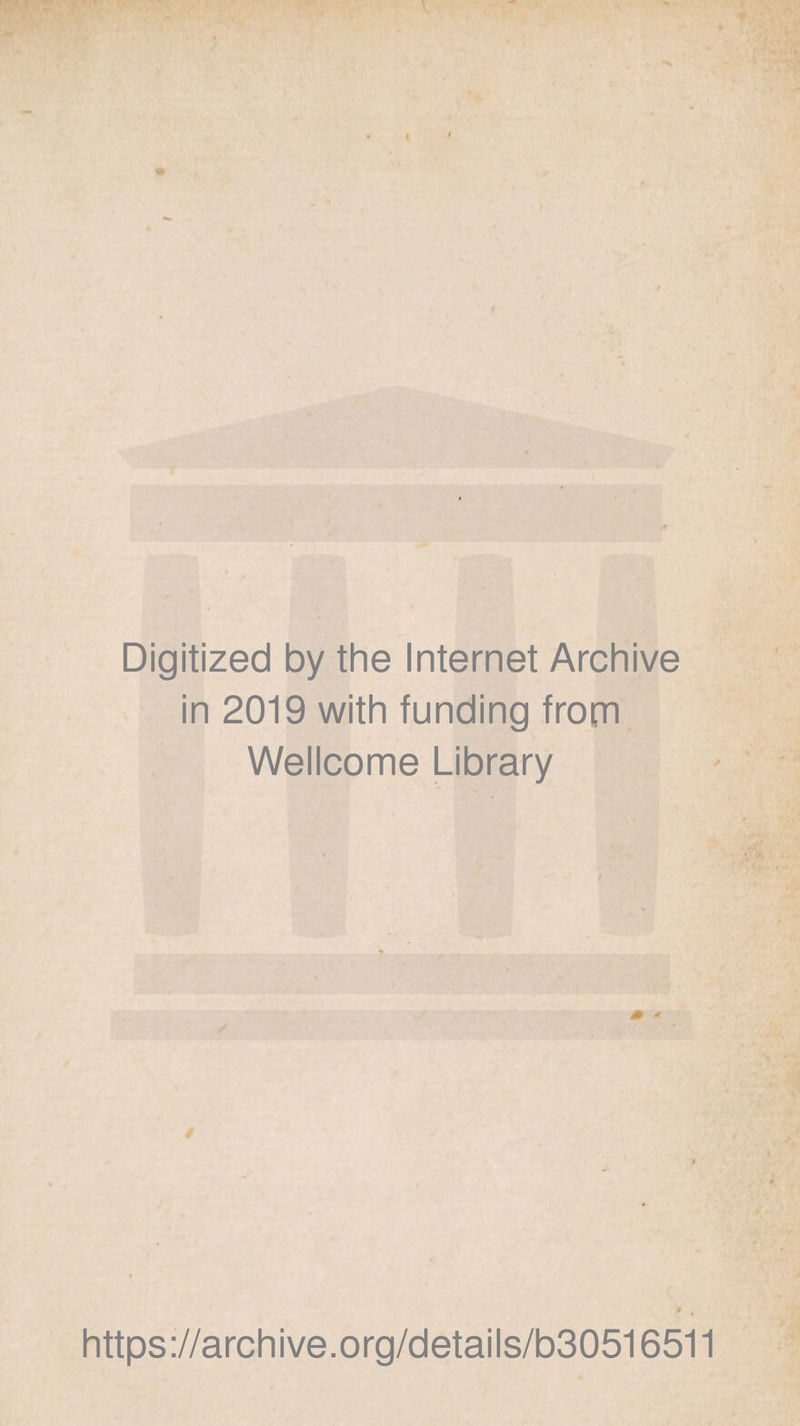 Digitized by the Internet Archive in 2019 with funding from Wellcome Library https://archive.org/details/b30516511
