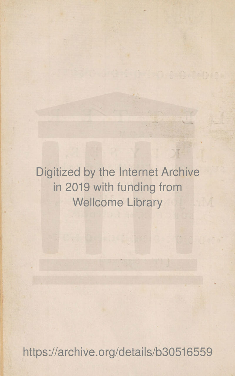 Digitized by the Internet Archive in 2019 with funding from Wellcome Library https://archive.org/details/b30516559