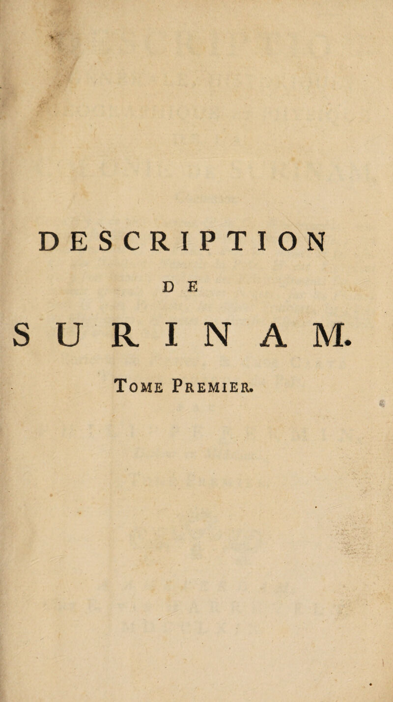 DESCRIPTION D E SURINAM. Tome Premier.