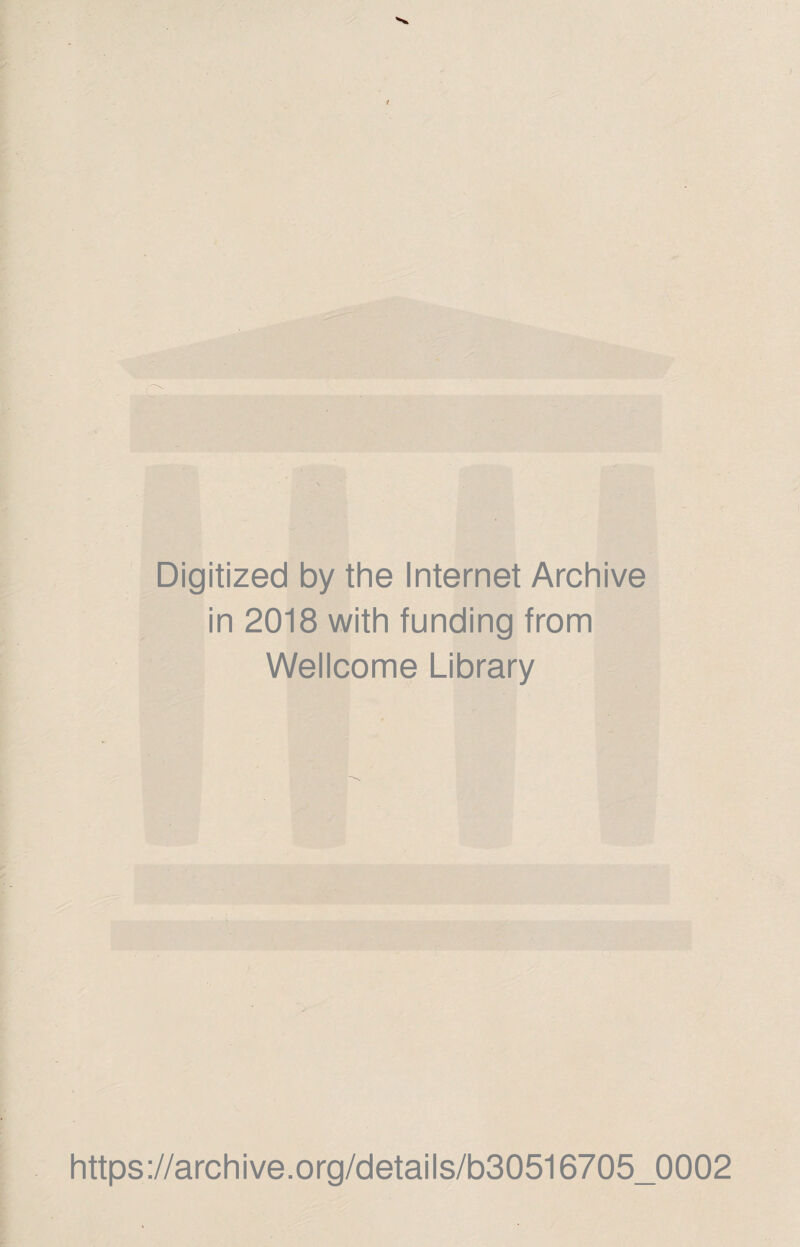 Digitized by the Internet Archive in 2018 with funding from Wellcome Library https://archive.org/details/b30516705_0002