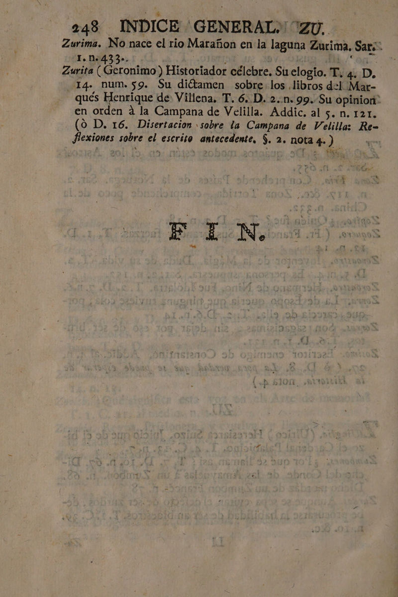 o 248 INDICE GENERAL: ZU. - Zurima. No nace el rio Marañon en la laguna Zurima, Sar: T.N. E | ¿ de 2] OL Zurita e ecoiad) Historiador célebre. Su elogio. T. 4. D. 14. num.59. Su diétamen sobre: los .libros dl Mar- qués Henrique de Villena, T. 6..D. 2..1n. 99. Su opinion: en orden a la Campana de Velilla. Addic. al 5. n. 121. (0 D, 16. Disertacion «sobre la Campana de Velilla: Re= Hiexiones sobre el escrito antecedente, $. 2. nota 4-) Ha pa vi E E e : ha]