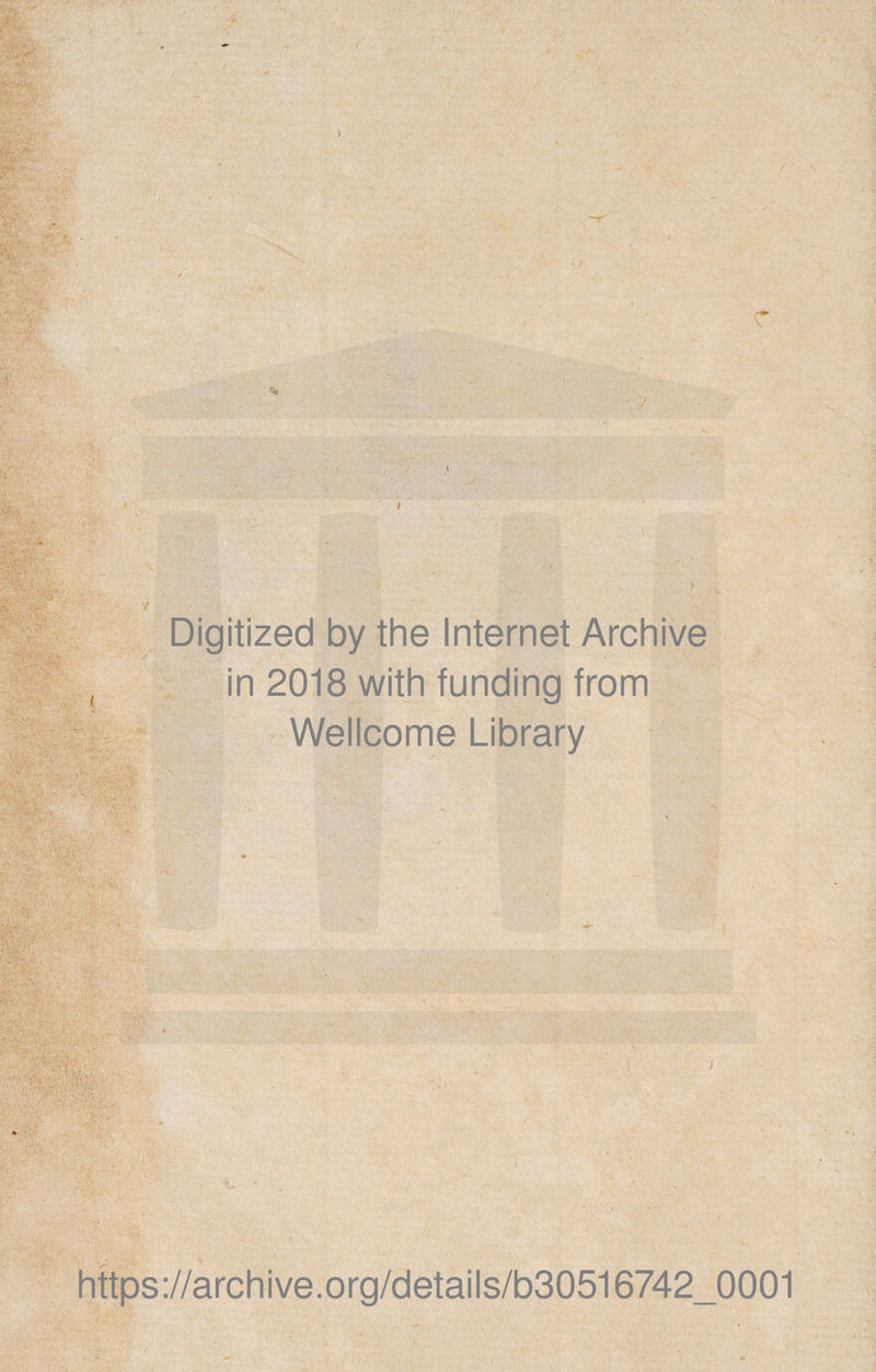 Digitized by the Internet Archive in 2018 with funding from Wellcome Library 1 https://archive.org/details/b30516742_0001