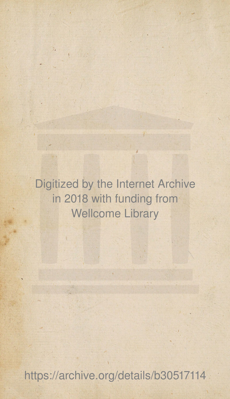- ^ { -v; . .•. >) ''■v -' Ï- J i'/ ^'?ît ■■ v.ÿï.JY-' i-'-M E»i^ < g,j,^.< <•'«••,• l*‘ ^,. '.'■ -p . • , Si^* v*''? ■»' ;':& ■ f^:i' \ ■ f Digitized by the Internet Archive in 2018 with funding from Wellcome Library .t* 5'''': \. ‘v . rv'- k : 1^-. - ‘ rV . J f' ; ■ , - • ^■■■”. - ' ■ < i: https://archive.org/details/b30517114 .'V. 'W-k
