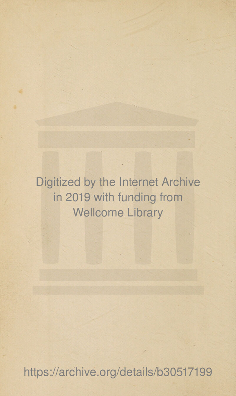 Digitized by the Internet Archive in 2019 with funding from Wellcome Library https://archive.org/details/b30517199