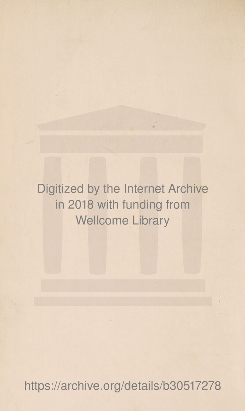 Digitized by the Internet Archive in 2018 with funding from Wellcome Library https://archive.org/details/b30517278