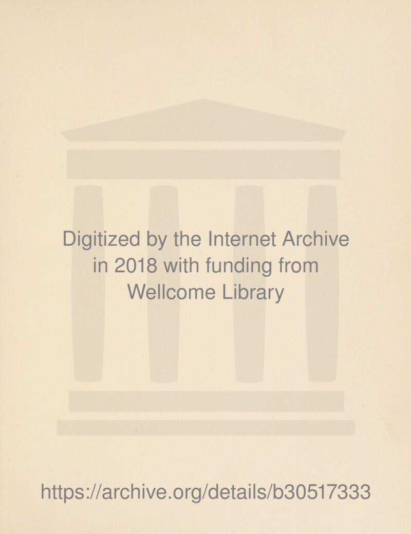 Digitized by the Internet Archive in 2018 with funding from Wellcome Library https://archive.org/details/b30517333