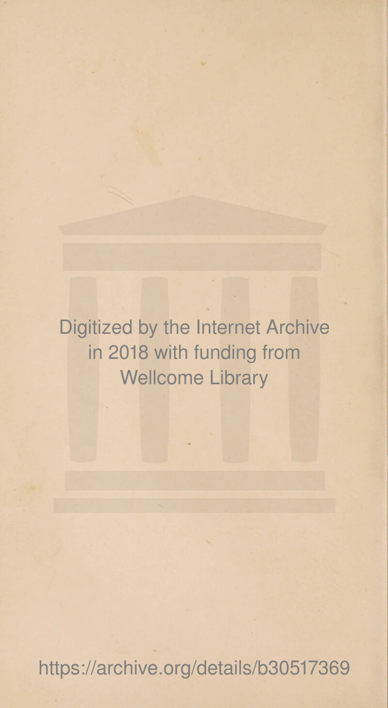 Digitized by the Internet Archive in 2018 with funding from Wellcome Library https://archive.org/details/b30517369