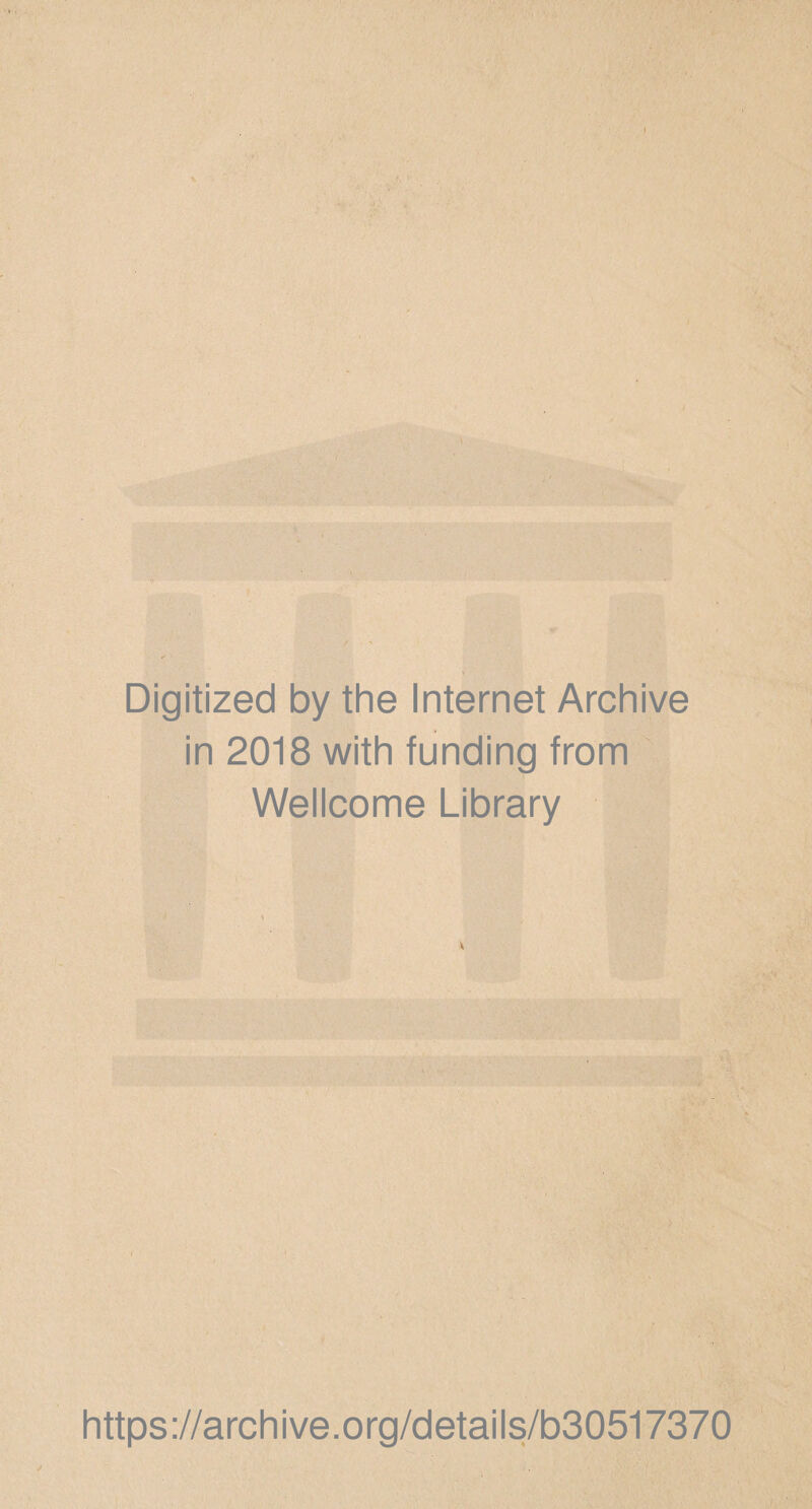 Digitized by the Internet Archive in 2018 with funding from Wellcome Library https://archive.org/details/b30517370