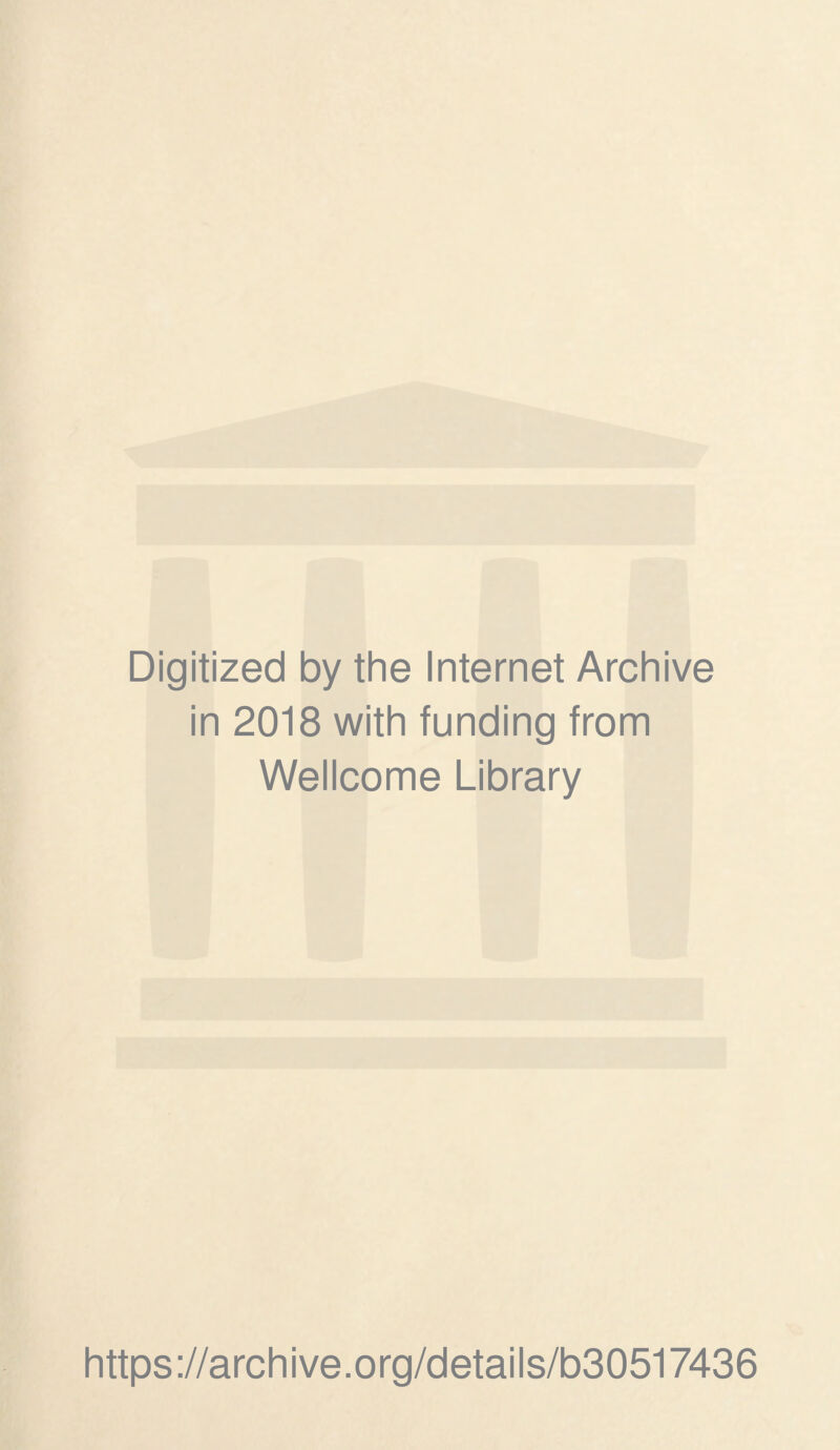 Digitized by the Internet Archive in 2018 with funding from Wellcome Library https://archive.org/details/b30517436