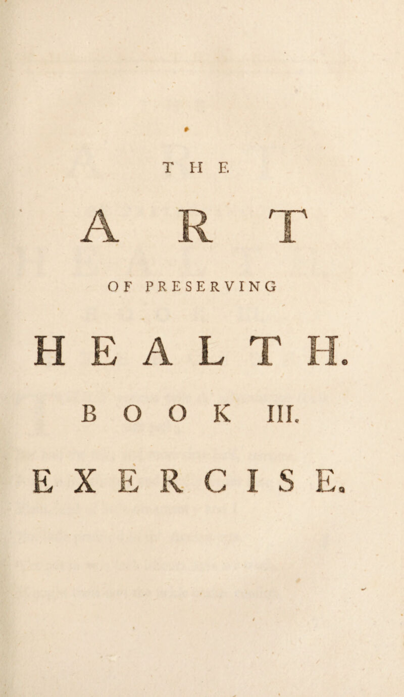 T n E A R T OF PRESERVING H E A L T H. BOOK iir. EXERCISE.