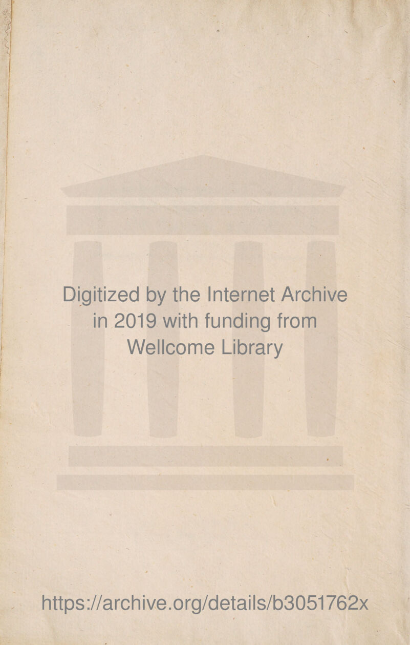 ) N Digitized by thè Internet Archive in 2019 with funding from Wellcome Library https://archive.org/details/b3051762x