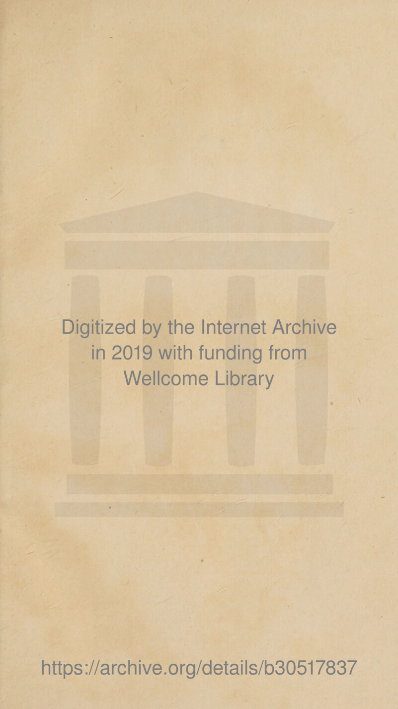 Digitized by the Internet Archive in 2019 with funding from Wellcome Library https://archive.org/details/b30517837