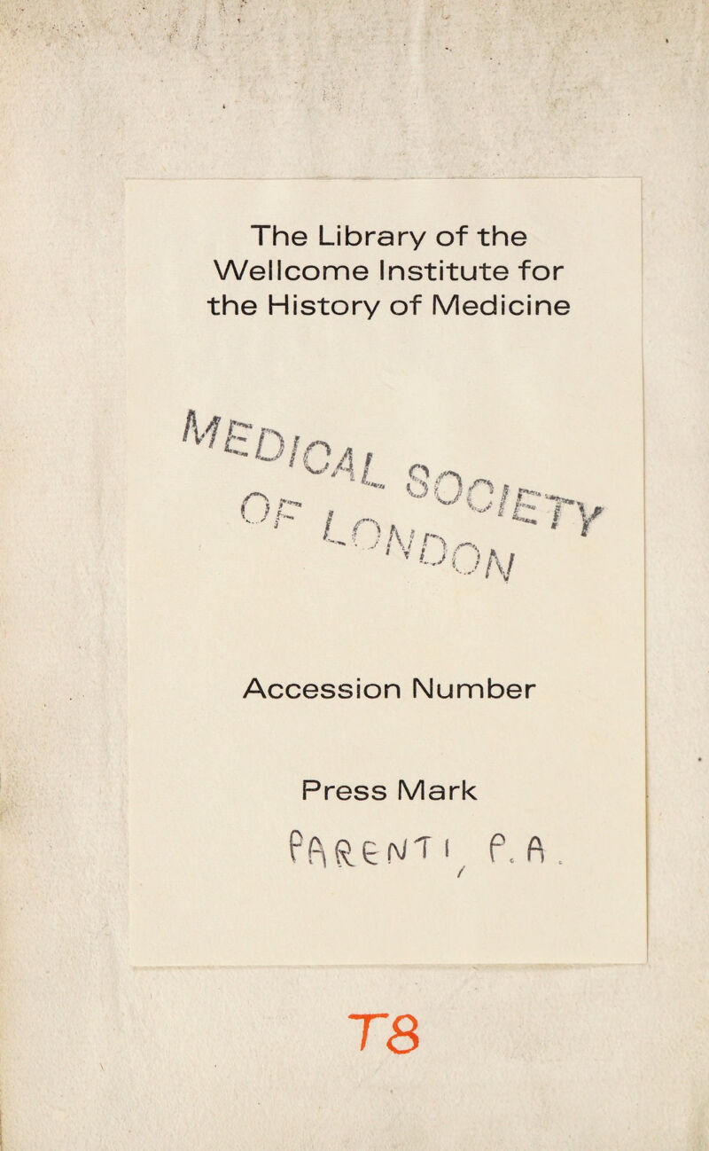 The Library of thè Wellcome Institute for thè History of Medicine Accession Number Press Mark PfWeNTi p.a. / TS