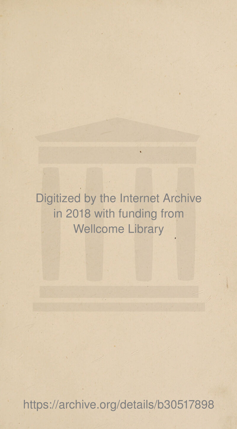 Digitized by the Internet Archive in 2018 with funding from Wellcome Library https://archive.org/details/b30517898