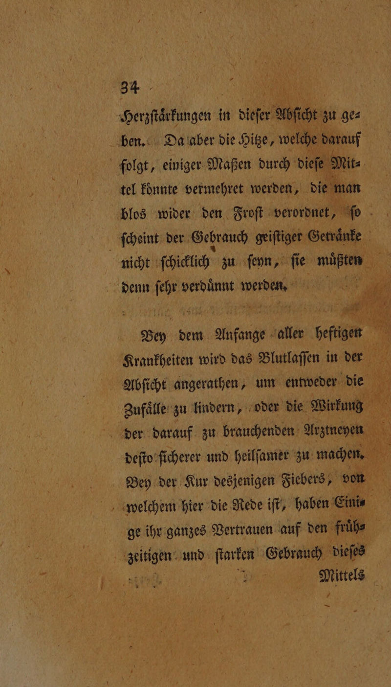 tel koͤnnte vermehret werden, die man | blos wider den Froſt verordnet, ſo ſcheint der Gebrauch geiſtiger Getraͤnke 5 nicht cchicklich zu ſeyn, 10 ie eee, | denn 16 5 verduͤnnt werden. a 7 4 5 dem e aller a Wrankheiten wird das Blutlaſſen in der Abſicht angerathen, um entweder die Zufaͤlle zu lindern, oder die Wirkung 0 der darauf zu brauchenden Arztneyen deſto ſicherer und heilſamer zu wachen. Bey der Kur desjenigen Fiebers, v von welchem hier die Rede iſt, haben E „ 5 ge ihr ganzes Vertrauen auf den fi übe 8 und denten Gebrauch dieſes Mittels 7 —