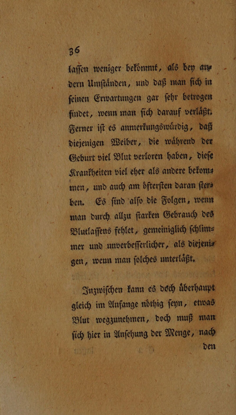 lasen e betört ie 5 au dern Umſtaͤnden, und daß man fi in feinen Erwartungen gar fehr betrogen AB findet, wenn man ſich darauf verläßt 5 Ferner iſt es anmerkungswürdig, daß diejenigen Weiber, die waͤhrend der Geburt viel Blut verloren haben, r dieſe 1 Krankheiten viel eher als andere rc men, und auch am dfterften daran fer 0 ben. Es ſind alſo die Folgen, wenn m man wa allzu 1 een d 50 bi Zuzwiſhen kann es doch 4 0 5 gleich im Anfange nöthig ſeyn, eos 0 | Blut wegzunehmen, doch muß m man bh ar in 1 der wa nach ) | den EN