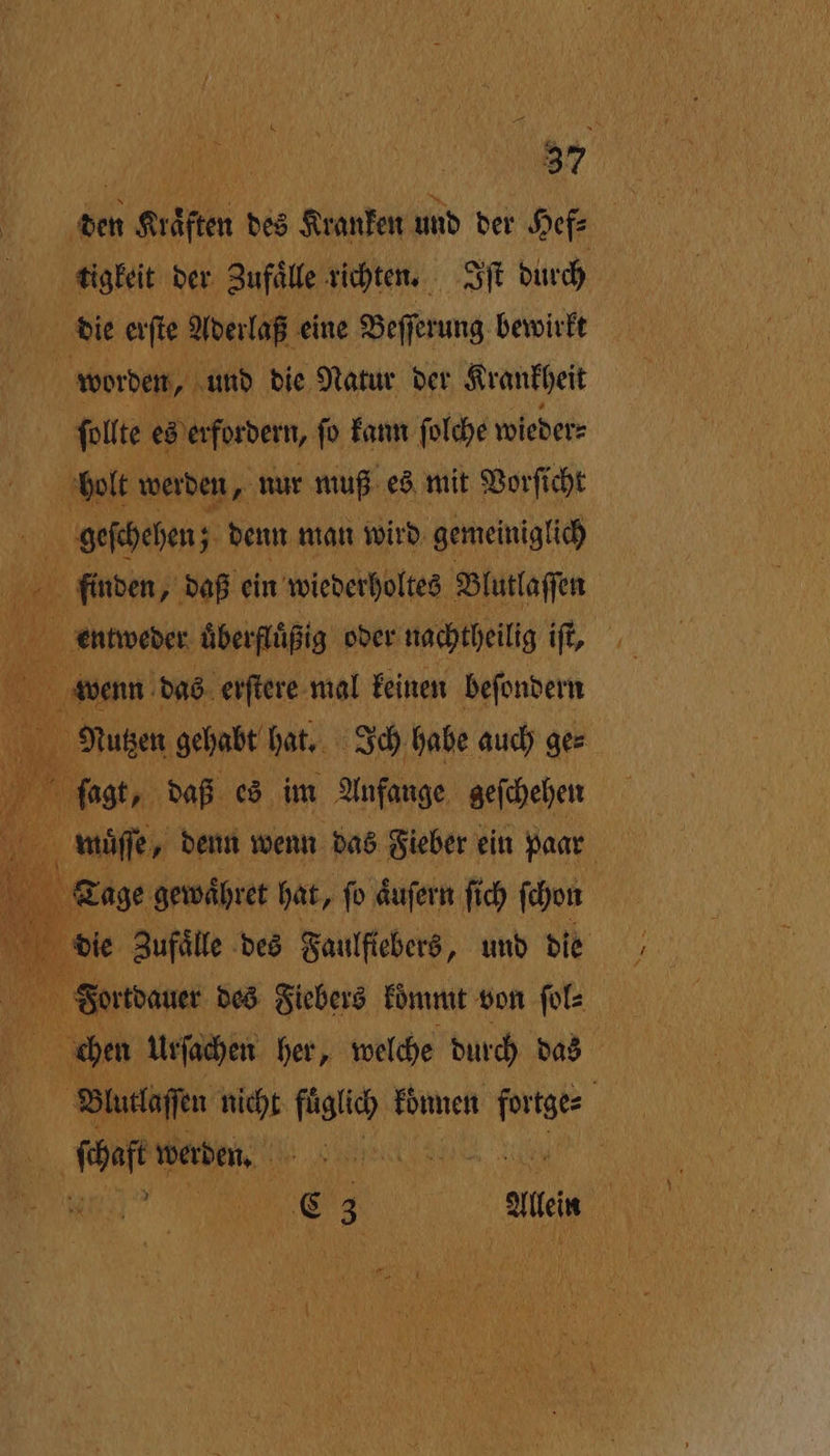 den Kräften des Kranken und der Hef⸗ ) 5 tigkeit der Zufaͤlle richten. 8ſt durch 0 die erſte Aderlaß eine Beſſerung bewirkt worden, und die Natur der Krankheit | ſollte es erfordern, ſo kann ſolche wieder⸗ holt werden, nur muß es mit Vorſicht 190 geſchehen; denn man wird gemeiniglich 1 1. finden, daß ein wiederholtes Blutlaſſen . Hi entweder uberfluͤßig oder nachtheilig iſt, wenn das erſtere mal keinen beſondern 1 den Bein bar 05 habe auch ge⸗ ee des En 1 von fol: 0 05 chen Urſachen her, welche durch das 0 Bulutlaſſen nicht hang können 1 An Abk werden. ce
