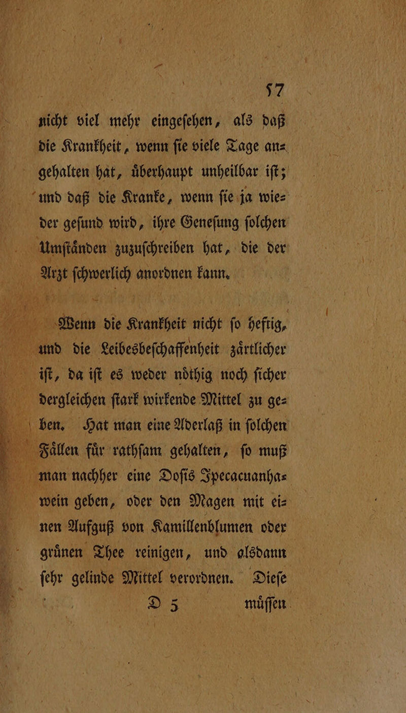 nicht viel mehr eingeſehen, als daß umſtaͤnden zuzuſchreiben hat, die der A . anordnen kann. und die Leibesbeſchaffenheit zärtlicher iſt, da iſt es weder nöthig noch ficher 9 ben. Hat man eine Aderlaß in ſolchen Faͤllen für rathſam gehalten, fo muß gruͤnen Thee reinigen, und olsdann