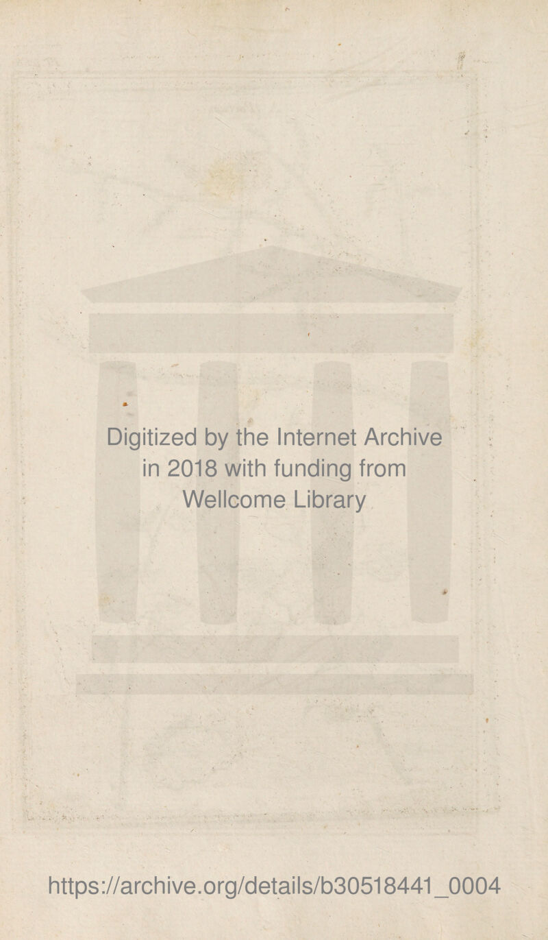 • f Digitized by the Internet Archive in 2018 with funding from Wellcome Library \ I ■I «■ https://archive.org/details/b30518441_0004