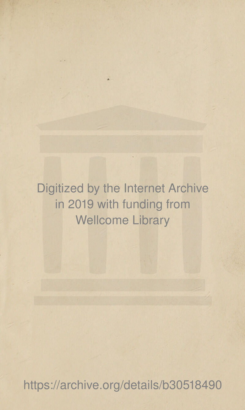 Digitized by the Internet Archive in 2019 with funding from Wellcome Library https://archive.org/details/b30518490