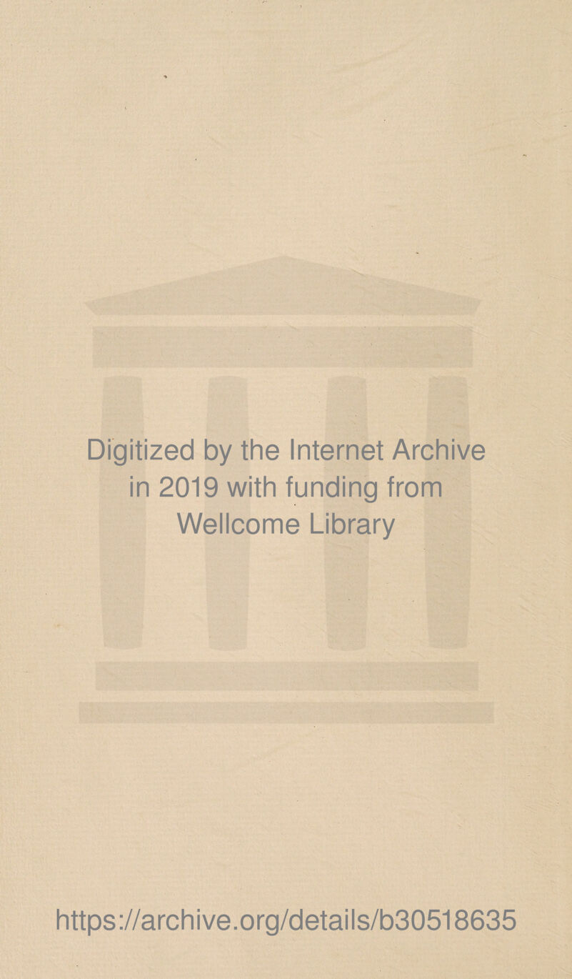 Digitized by the Internet Archive in 2019 with funding from Wellcome Library https://archive.org/details/b30518635