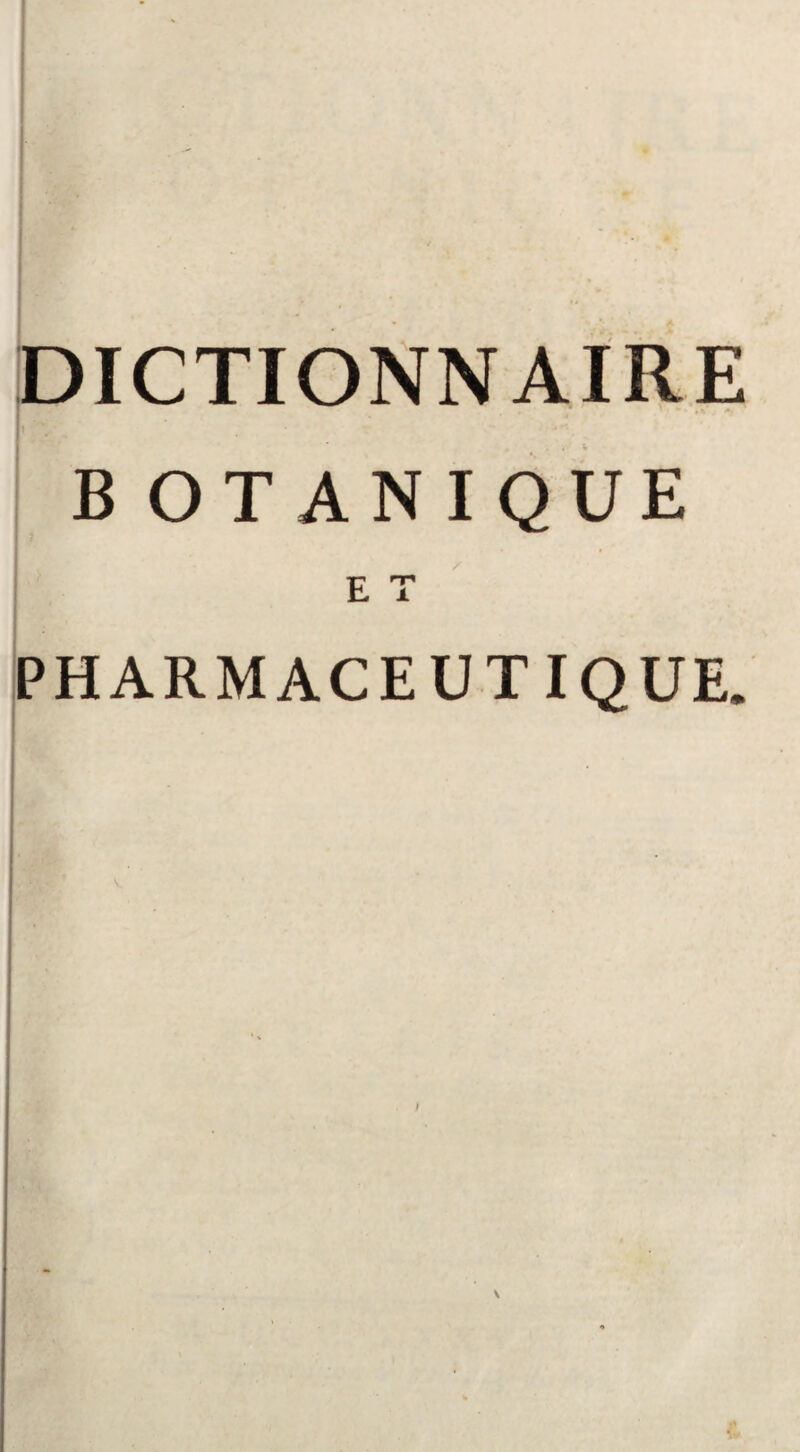 I I I I i { DICTIONNAIRE B OT ANIQUE E T PHARMACEUTIQUE.