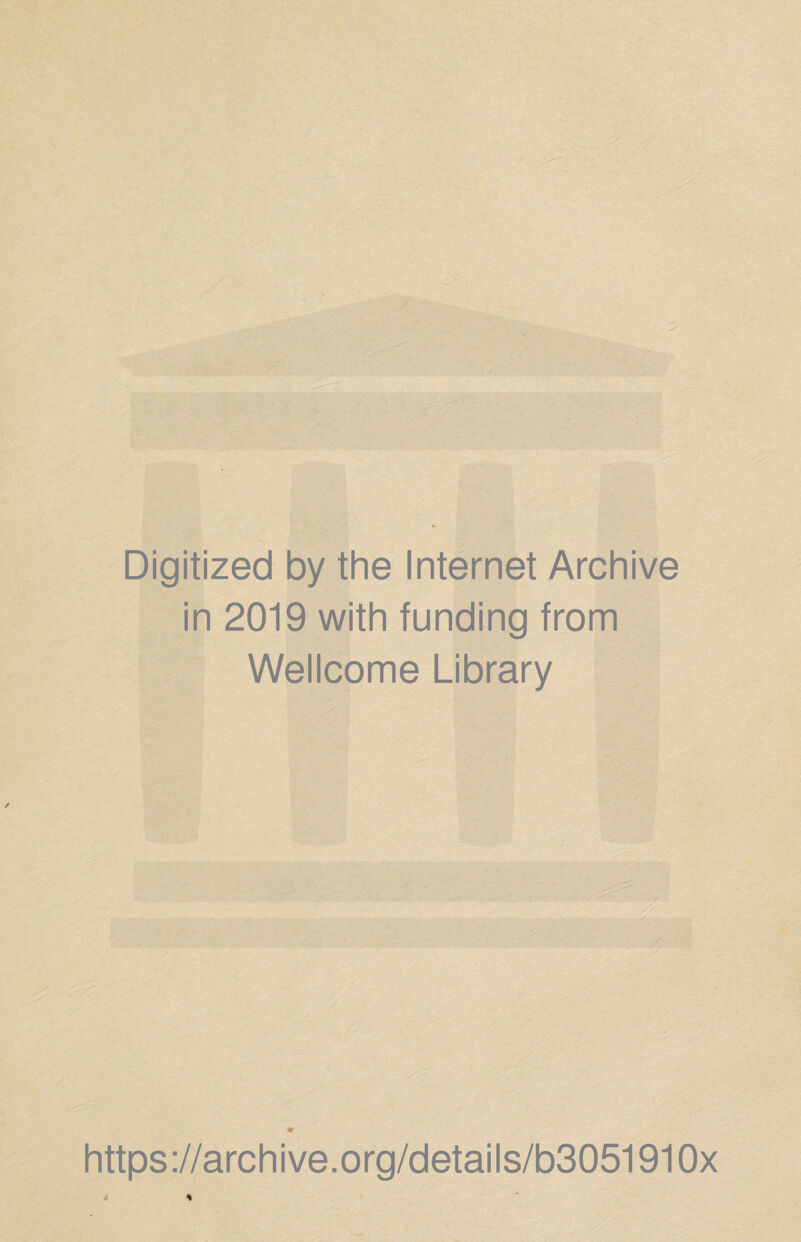 Digitized by the Internet Archive in 2019 with funding from Wellcome Library https://archive.org/details/b3051910x