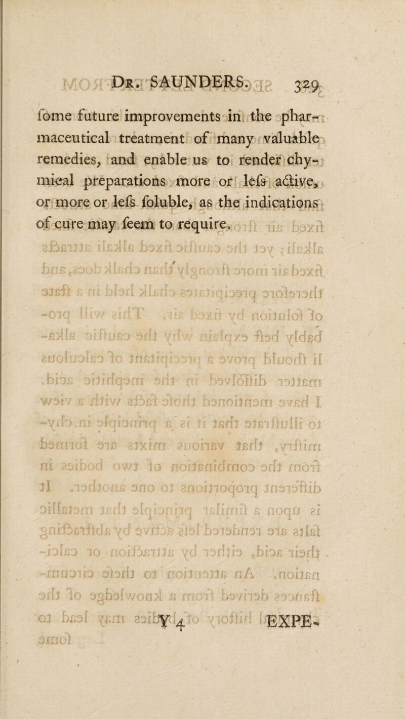 Ibme future improvements ini tbesphar?*ci maceutical treatment oPmany valuable remedies, and enable us toi renderichy^i mieal preparations, more or lefa adive, or more or left foluble, as tbe indications of cure mayo feem to require. 4 ^ j, toxfl if ■ ti = , lyy f . / I I - i. 40 1 3xd ' .i' J. ■ “0 jt,' ■ 11 J. i-'i I'JOIfO. 1-4 :r‘h7 . ’ j ^ ^ ■:. I ' i D-O . i i f 1 . ■ ■/1 ' 3 -ftad vldfci r ^ X\Jx •U L:.iinijn^fn Dvfff I - h oifiilulfi 01 i ^ Jl A J I y j .V . , i -4yiinoi oir gjxini. p iori£v Jfril m <::;irod owj do noi:l£nidmoD odt mbit j1 . r ono o; ^noinoqoiq inaidftib • ^ dqv:>jfnq Affinal £ noqu ai ‘vfidf grd b^i^bnO'i otB ailiil -ioL j 40 vd i^dlio ^biof aiodj \ i -mu'jm dbrij 03 ro/ioottG riA .noilfa ■jdt *10 ogfa?[won>i o > ■: ' baviiob aoo/ifft odi'ri oo 4 olqv:>jfiia -' n f I I d L1 A 1. J ‘,.1 v»i 01 hfof y.m Of no) ' EXPE.