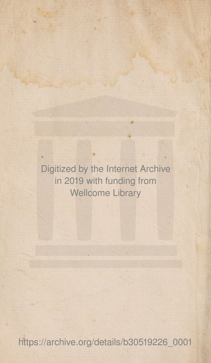 ' ■ !» . •v-. • - : * ■ I -3» ... * •’/î 'H Digitized by the Internet Archive in 2019 with funding from Wellcome Library \ c https://archive.org/details/b30519226_0001