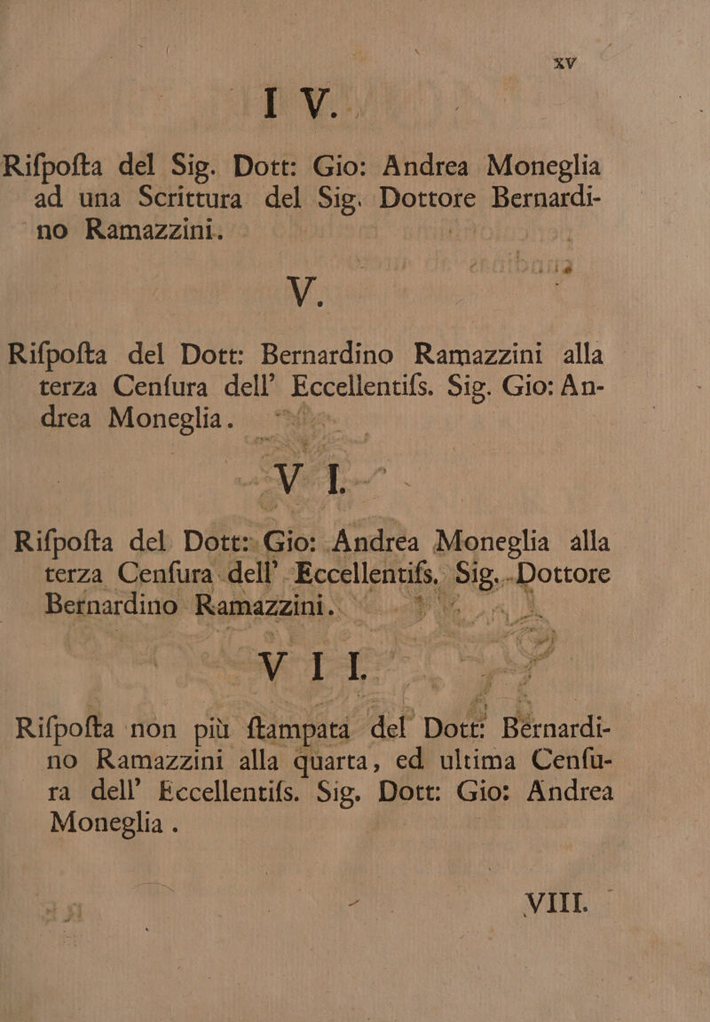 ad Rifpofta del Sig. Dott: Gio: Andrea Moneglia ‘ad una Scrittura del Sig. Dottore tBergandi no Ramazzini. /. Rifpofta del Dott: Bernardino Ramazzini alla terza Cenfura dell’ Eccellentifs. Sig. Gio: An- drea og ci iaia Vv A Rifpofta del Dott: Tio: Andrea Moneglia alla. terza Cenfura dell’ ‘Eccellentifs,. 5: Maps Bernardino Ramazzini. | Ga SE SETA Rifpolta non più (tampata del Dot | B8rnardi- no Ramazzini alla quarta, ed ultima Cenfu- ra dell’ Eccellentifs. Sig. Mete Gio: Andrea Moneglia .