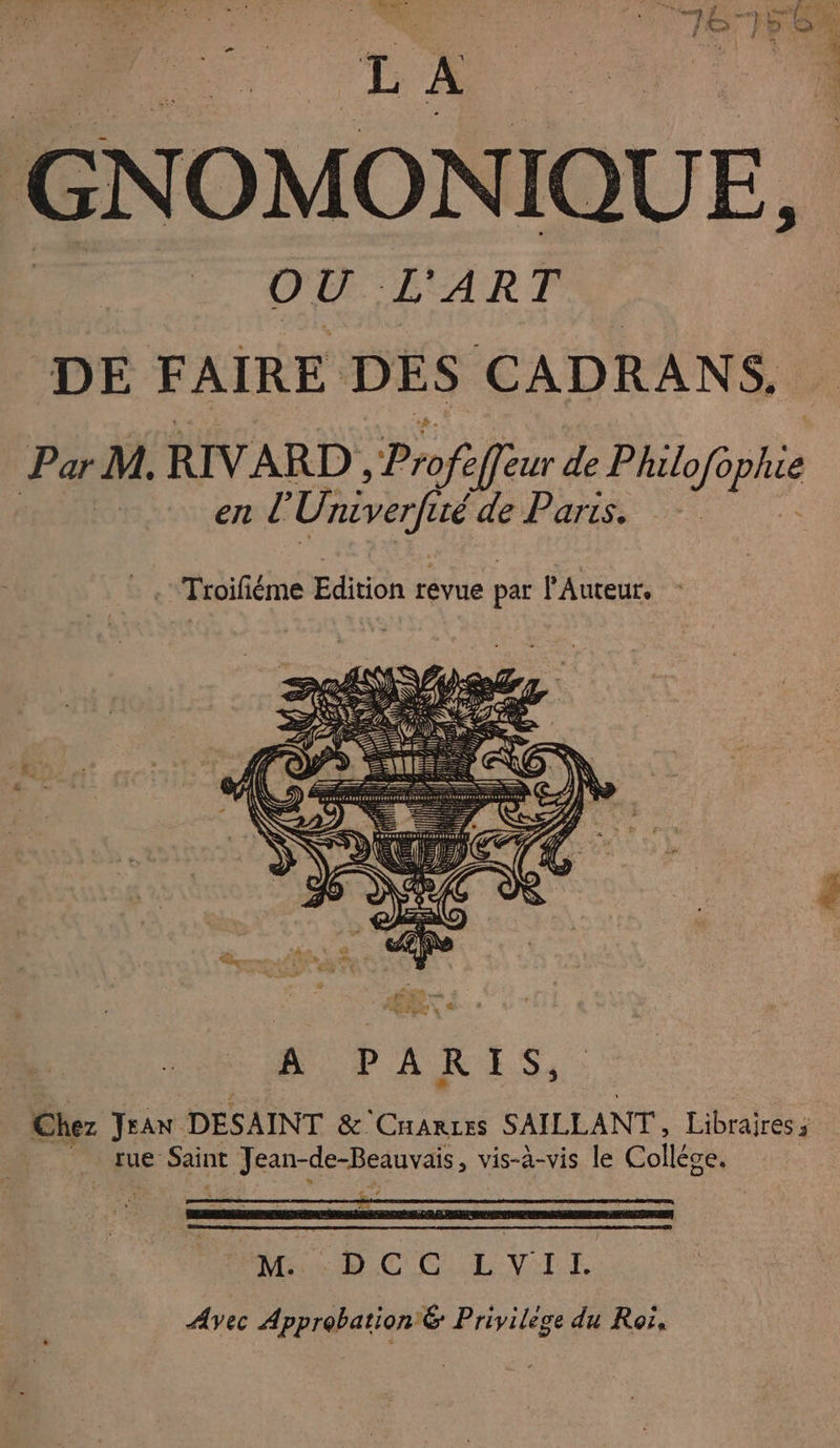 TL A a GN OMON IQUE, DE FAIRE DES CADRANS. Par M. RIVARD , Prof cfeur de Philofo plie | en l Univerf ué de Parts. : . -Troifiéme Edition revue par l’Auteur, - : e. La PCR TO PERTE OR CRETE RMS RMERI EEE PERS SEP OREGON AR ÉSEPE Re PSE EN: Mur DC CL VIT Ayec Approbation & Privilege du Ror,