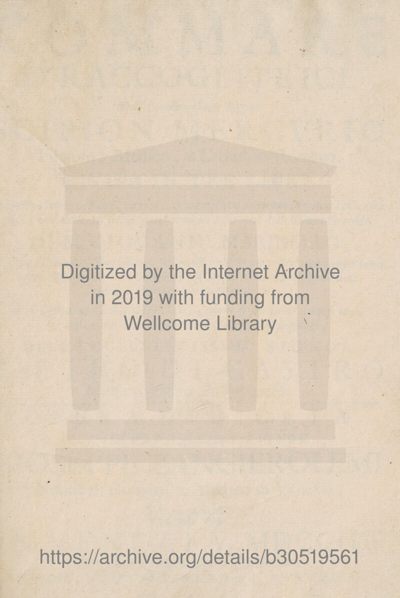 - ^ - . v % Digitized by thè Internet Archive in 2019 with funding from Wellcome Library s \ https://archive.org/details/b30519561